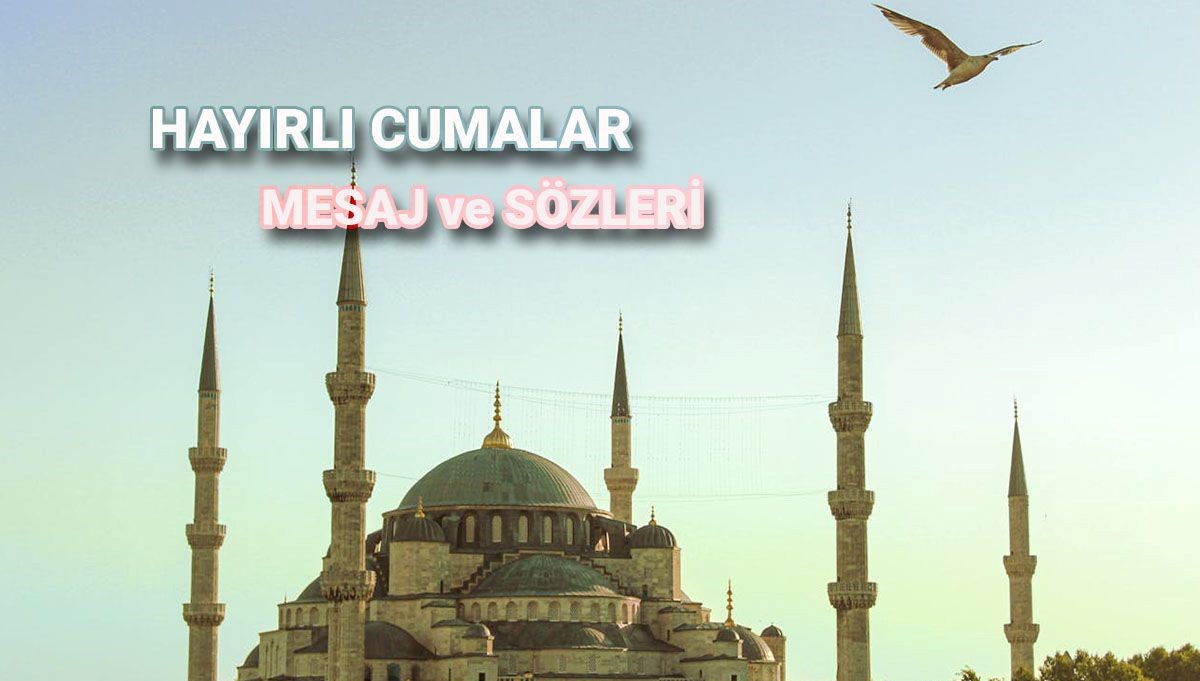 Resimli, yeni cuma mesajları: Kısa ve öz cuma günü tebrik mesajları ve sözleri