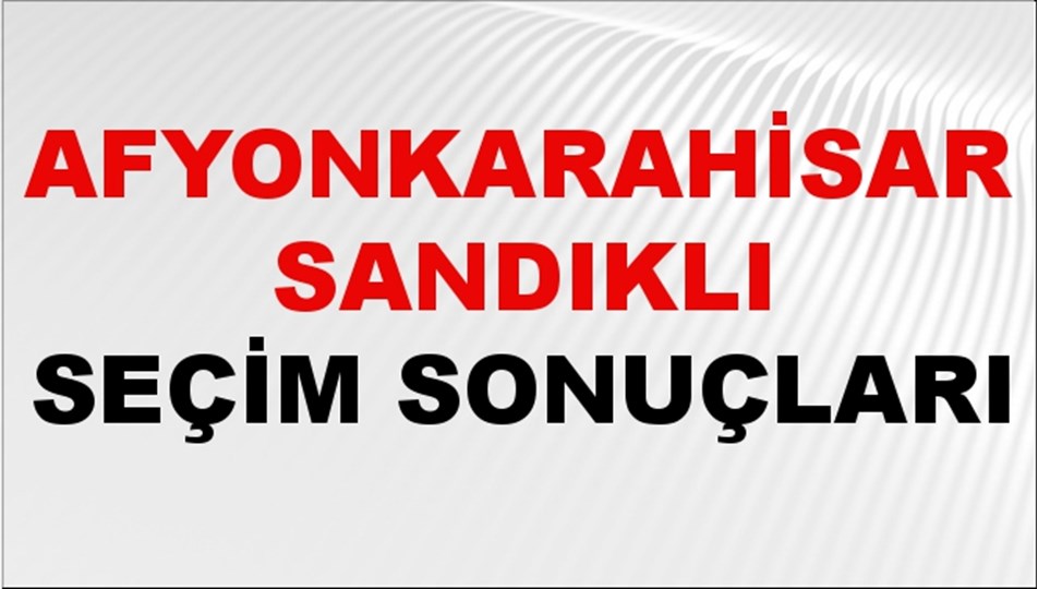 Afyonkarahisar SANDIKLI Seçim Sonuçları 2024 Canlı: 31 Mart 2024 Türkiye SANDIKLI Yerel Seçim Sonucu ve YSK Oy Sonuçları Son Dakika