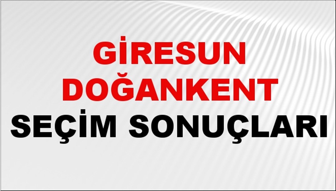 Giresun DOĞANKENT Seçim Sonuçları 2024 Canlı: 31 Mart 2024 Türkiye DOĞANKENT Yerel Seçim Sonucu ve YSK Oy Sonuçları Son Dakika