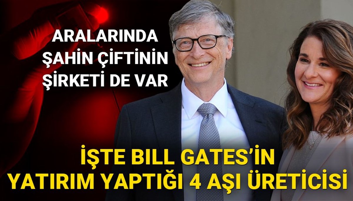 İşte Bill Gates ve eşinin yatırım yaptığı 4 aşı üreticisi 