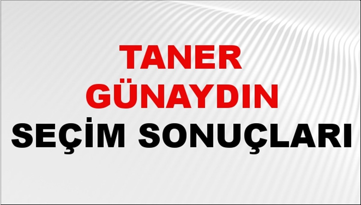 Taner Günaydın Seçim Sonuçları 2024 Canlı: 31 Mart 2024 Türkiye Taner Günaydın Yerel Seçim Sonucu ve İlçe İlçe YSK Oy Sonuçları Son Dakika