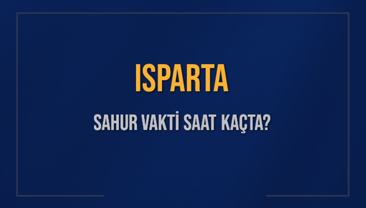ISPARTA SAHUR VAKTİ SAAT KAÇTA? ISPARTA Sahur Vakitleri Ne Kadar Kaldı? ISPARTA İçin Sahur Saatleri Saat Kaçta Bitiyor? Diyanet 17 Mart 2025 ISPARTA İmsak Vakti Saat Kaçta Okunuyor? ISPARTA SAHUR VAKTİ SAAT KAÇTA? ISPARTA Sahur Vakitleri Ne Kadar Kaldı? ISPARTA İçin Sahur Saatleri Saat Kaçta Bitiyor? Diyanet 17 Mart 2025 ISPARTA İmsak Vakti Saat Kaçta Okunuyor?