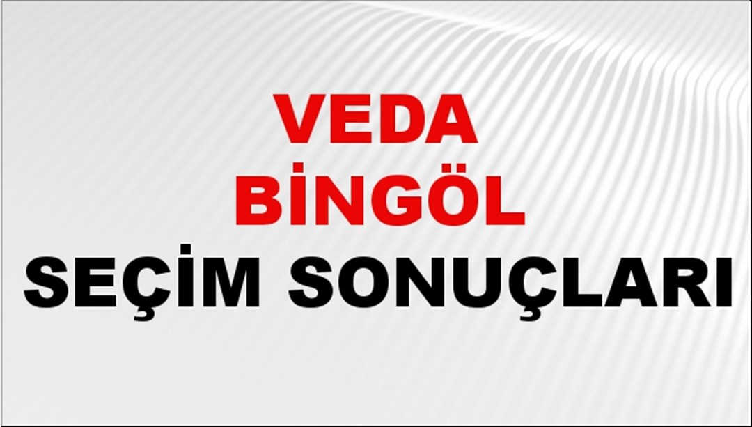 Veda Bingöl Seçim Sonuçları 2024 Canlı: 31 Mart 2024 Türkiye Veda Bingöl Yerel Seçim Sonucu ve İlçe İlçe YSK Oy Sonuçları Son Dakika