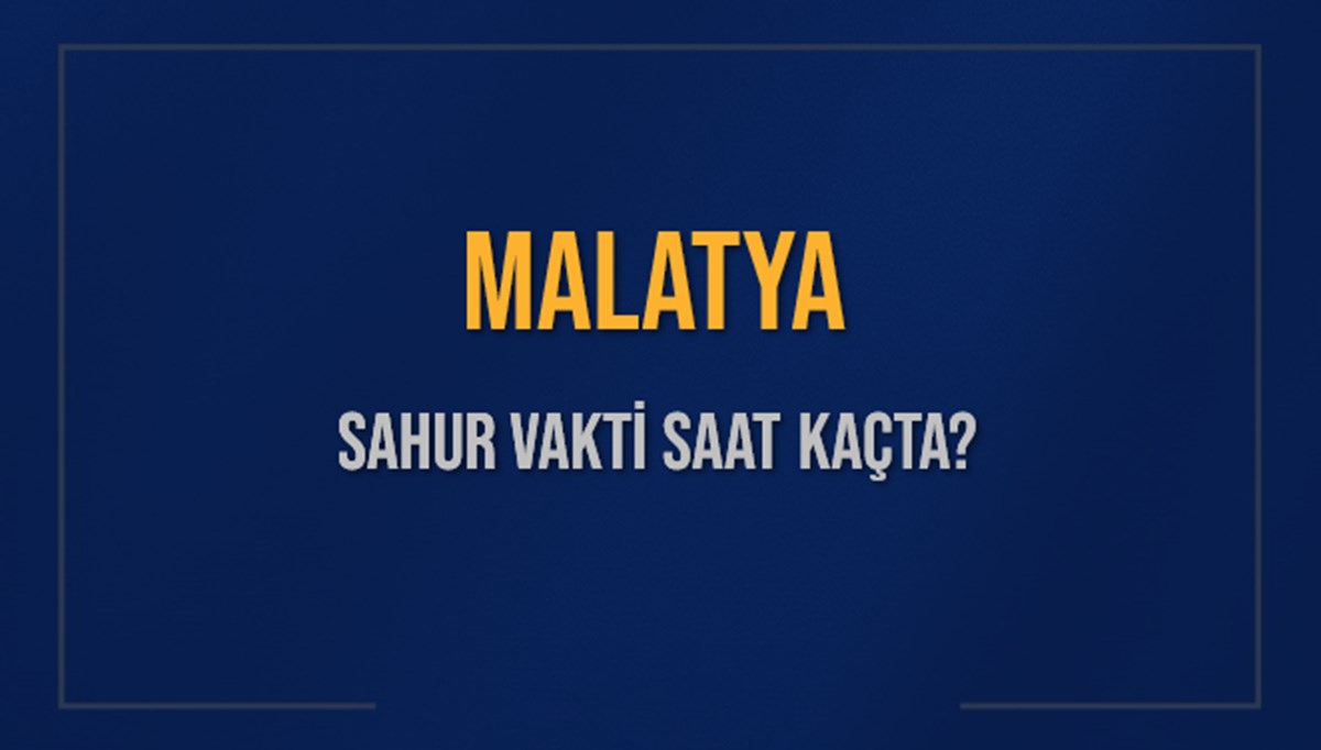 MALATYA SAHUR VAKTİ SAAT KAÇTA? MALATYA Sahur Vakitleri Ne Kadar Kaldı? MALATYA İçin Sahur Saatleri Saat Kaçta Bitiyor? Diyanet 12 Mart 2025 MALATYA İmsak Vakti Saat Kaçta Okunuyor? MALATYA SAHUR VAKTİ SAAT KAÇTA? MALATYA Sahur Vakitleri Ne Kadar Kaldı? MALATYA İçin Sahur Saatleri Saat Kaçta Bitiyor? Diyanet 12 Mart 2025 MALATYA İmsak Vakti Saat Kaçta Okunuyor?