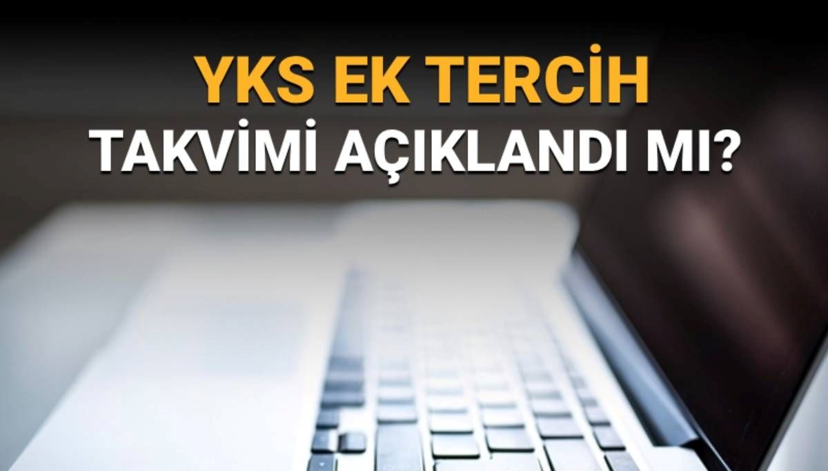 YKS ek tercihler ne zaman başlayacak? YKS 2.tercih kılavuzuyla süreç paylaşılacak