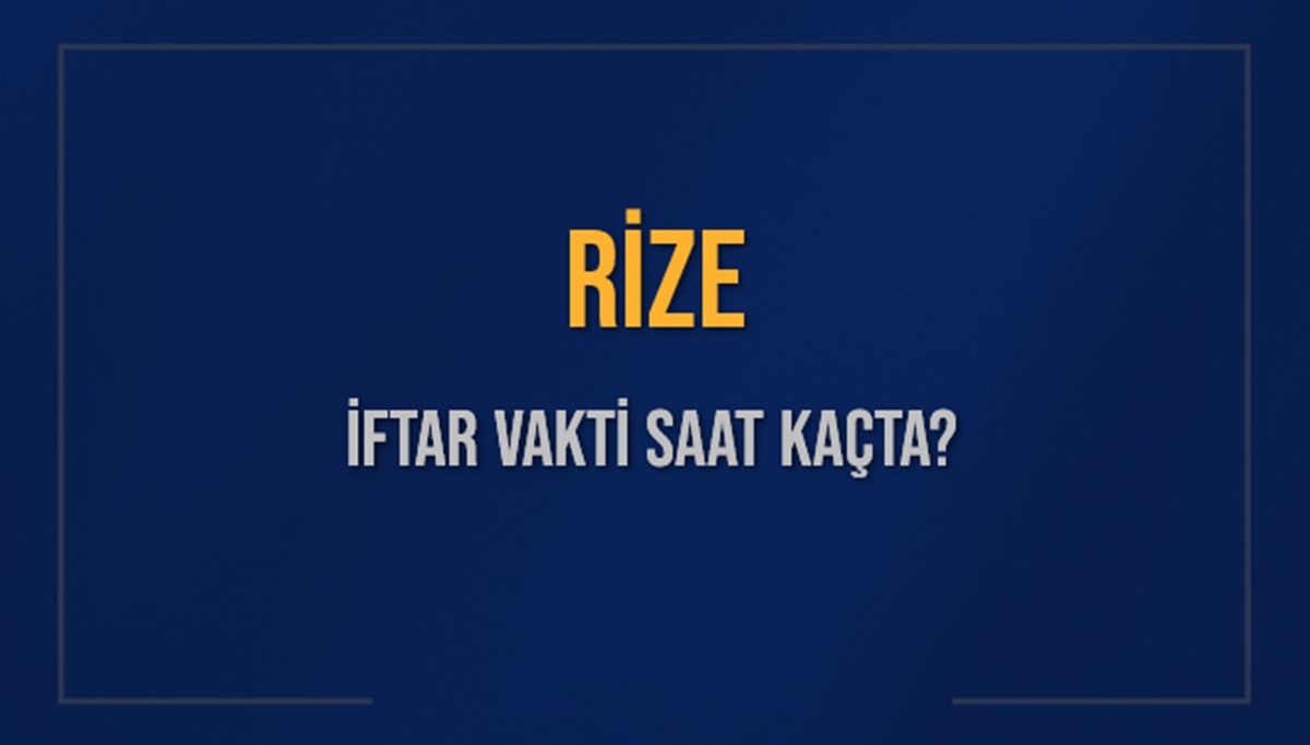RİZE İFTAR VAKTİ SAAT KAÇTA OKUNUYOR? RİZE İçin İftar Saatleri Ne Kadar Kaldı? RİZE İftar Vakitleri Kaç Dakika Var? Diyanet 5 Mart 2025 RİZE Akşam Ezanı Bugün Ne Zaman Okunacak? RİZE İFTAR VAKTİ SAAT KAÇTA OKUNUYOR? RİZE İçin İftar Saatleri Ne Kadar Kaldı? RİZE İftar Vakitleri Kaç Dakika Var? Diyanet 5 Mart 2025 RİZE Akşam Ezanı Bugün Ne Zaman Okunacak?