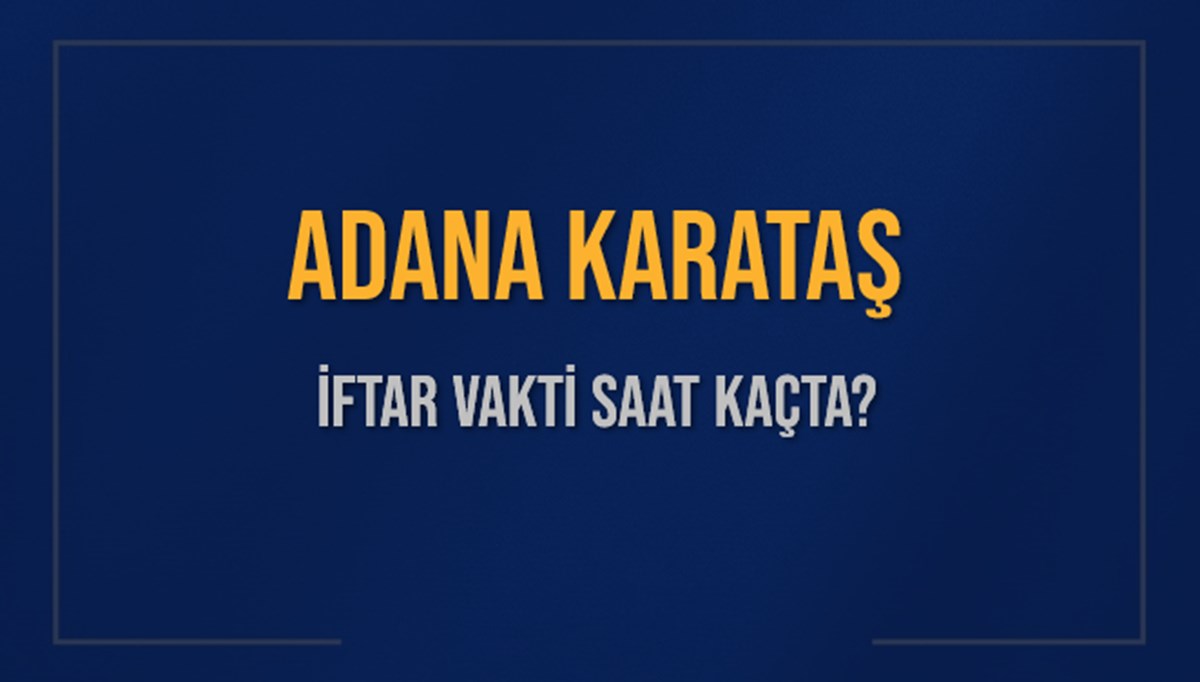 ADANA KARATAŞ İFTAR VAKTİ SAAT KAÇTA OKUNUYOR? KARATAŞ İçin İftar Saatleri Ne Kadar Kaldı? KARATAŞ İftar Vakitleri Kaç Dakika Var? Diyanet 1 Mart 2025 KARATAŞ Akşam Ezanı Bugün Ne Zaman Okunacak? ADANA KARATAŞ İFTAR VAKTİ SAAT KAÇTA OKUNUYOR? KARATAŞ İçin İftar Saatleri Ne Kadar Kaldı? KARATAŞ İftar Vakitleri Kaç Dakika Var? Diyanet 1 Mart 2025 KARATAŞ Akşam Ezanı Bugün Ne Zaman Okunacak?
