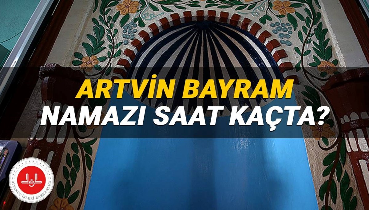 Artvin bayram namazı 2025 saat kaçta? Diyanet Artvin bayram namazı vakti (Kurban Bayramı)