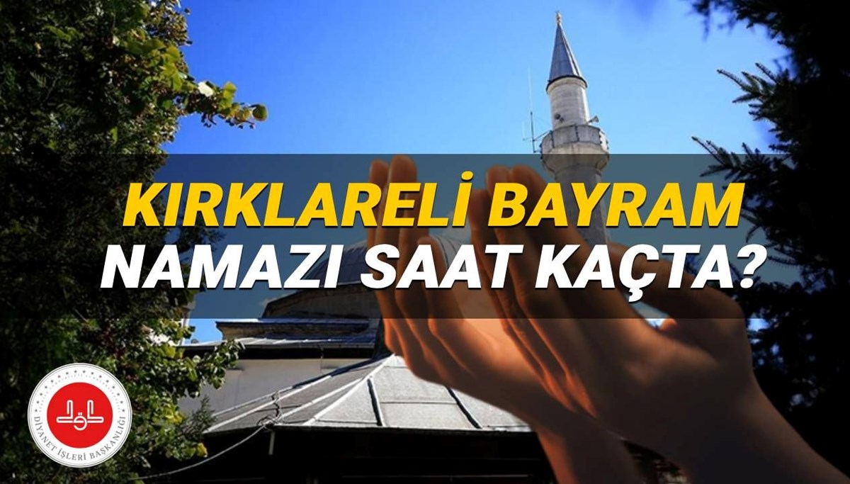 Kırklareli bayram namazı saati 2025: Kırklareli'de bayram namazı saat kaçta kılınacak? İşte, Diyanet namaz vakitleri