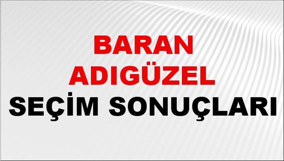 Baran Adıgüzel Seçim Sonuçları 2024 Canlı: 31 Mart 2024 Türkiye Baran Adıgüzel Yerel Seçim Sonucu ve İlçe İlçe YSK Oy Sonuçları Son Dakika