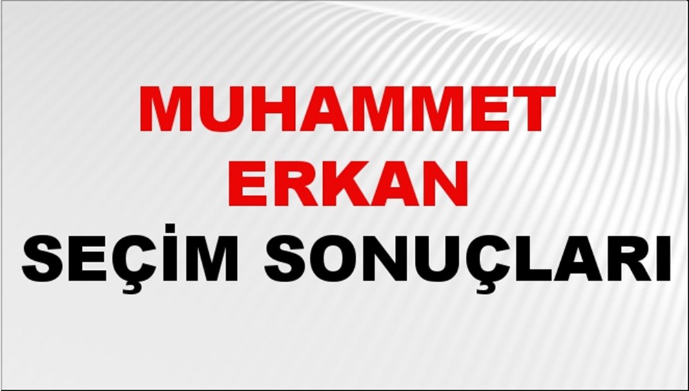 Muhammet Erkan Seçim Sonuçları 2024 Canlı: 31 Mart 2024 Türkiye Muhammet Erkan Yerel Seçim Sonucu ve İlçe İlçe YSK Oy Sonuçları Son Dakika - 1