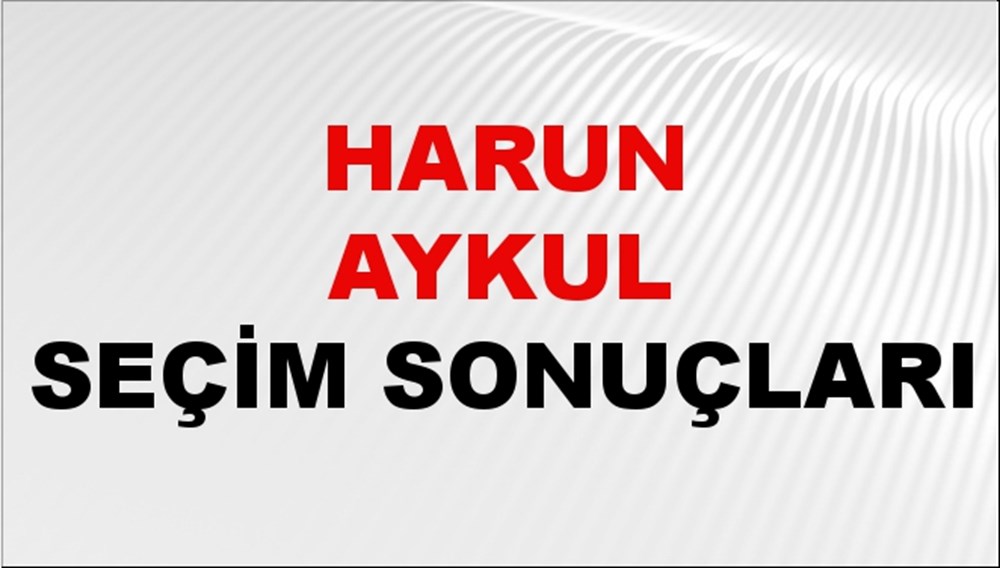 Harun Aykul Seçim Sonuçları 2024 Canlı: 31 Mart 2024 Türkiye Harun Aykul Yerel Seçim Sonucu ve İlçe İlçe YSK Oy Sonuçları Son Dakika - 1
