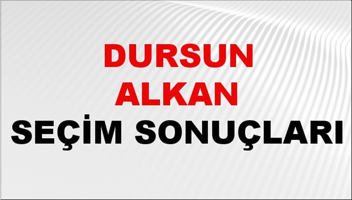 Dursun Alkan Seçim Sonuçları 2024 Canlı: 31 Mart 2024 Türkiye Dursun Alkan Yerel Seçim Sonucu ve İlçe İlçe YSK Oy Sonuçları Son Dakika