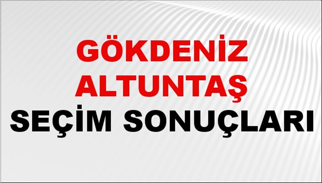 Gökdeniz Altuntaş Seçim Sonuçları 2024 Canlı: 31 Mart 2024 Türkiye Gökdeniz Altuntaş Yerel Seçim Sonucu ve İlçe İlçe YSK Oy Sonuçları Son Dakika