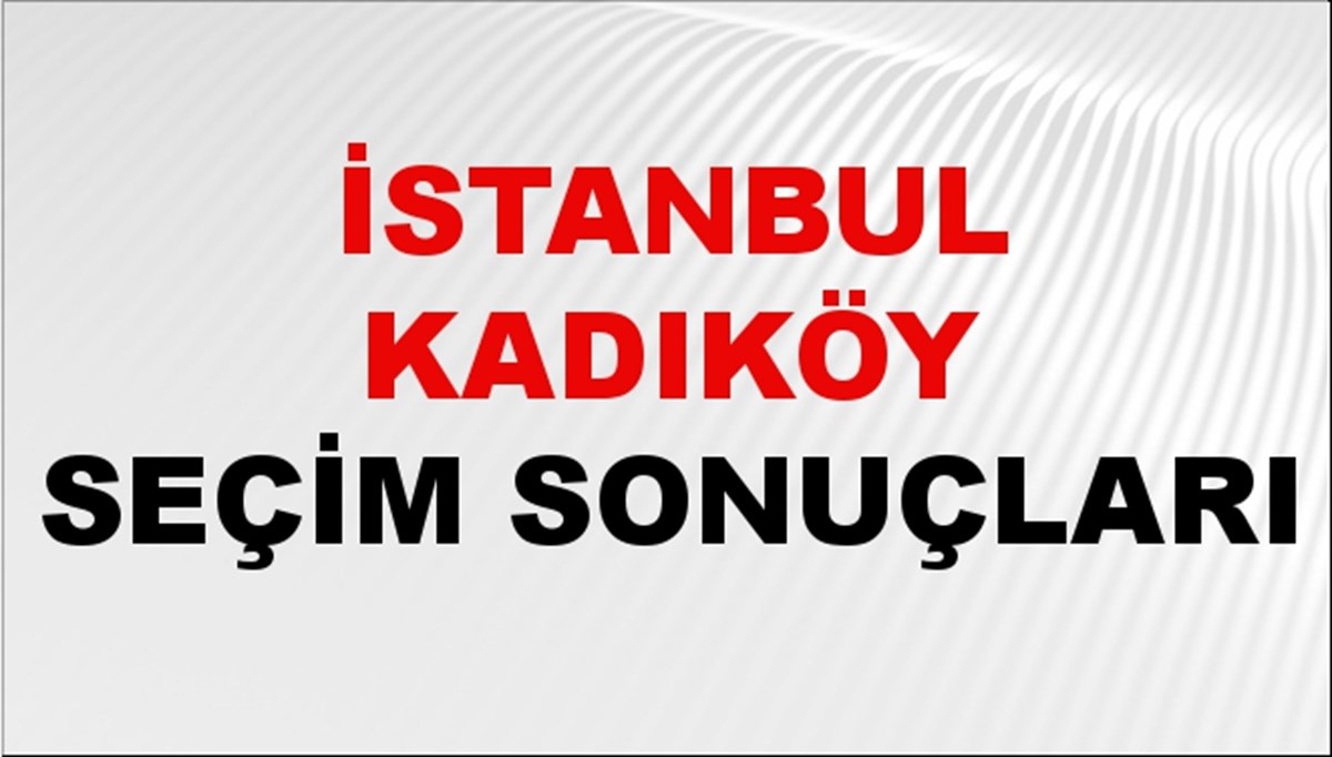 İstanbul KADIKÖY Seçim Sonuçları 2024 Canlı: 31 Mart 2024 Türkiye KADIKÖY Yerel Seçim Sonucu ve YSK Oy Sonuçları Son Dakika İstanbul KADIKÖY Seçim Sonuçları 2024 Canlı: 31 Mart 2024 Türkiye KADIKÖY Yerel Seçim Sonucu ve YSK Oy Sonuçları Son Dakika