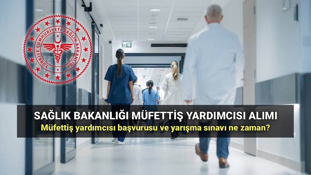 Sağlık Bakanlığı müfettiş yardımcısı alımı başvurusu ne zaman? Müfettiş yardımcısı başvuru şartları ve sınav tarihi - 1