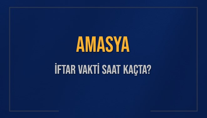 AMASYA İFTAR VAKTİ SAAT KAÇTA OKUNUYOR? AMASYA İçin İftar Saatleri Ne Kadar Kaldı? AMASYA İftar Vakitleri Kaç Dakika Var? Diyanet 16 Mart 2025 AMASYA Akşam Ezanı Bugün Ne Zaman Okunacak?