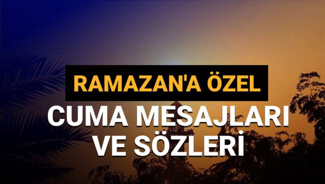 Cuma mesajları ve sözleri 2025:  Ramazan ayına özel dostlarınızla paylaşabileceğiniz en güzel, kısa, anlamlı ve hayırlı cuma mesajları