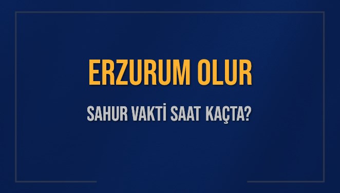 ERZURUM OLUR SAHUR VAKTİ SAAT KAÇTA? OLUR Sahur Vakitleri Ne Kadar Kaldı? OLUR İçin Sahur Saatleri Saat Kaçta Bitiyor? Diyanet 1 Mart 2025 OLUR İmsak Vakti Saat Kaçta Okunuyor?
