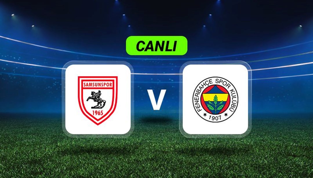 Canlı Anlatım: Samsunspor-Fenerbahçe maçı