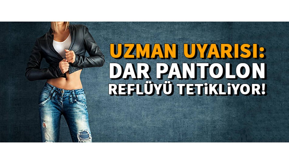 Dar pantolon reflüyü tetikliyor
