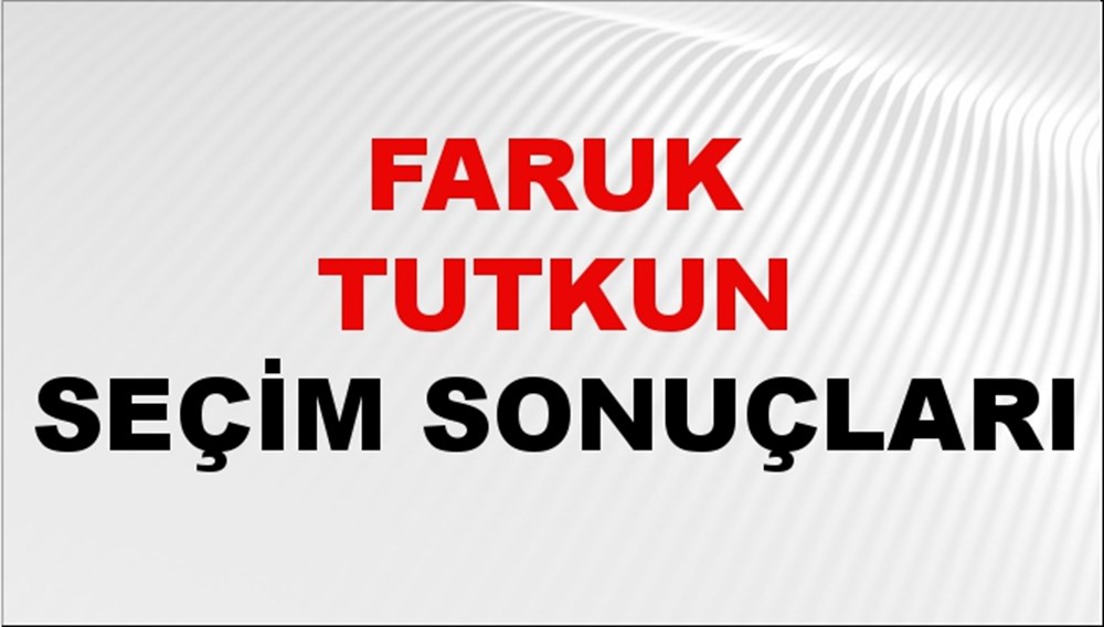 Faruk Tutkun Seçim Sonuçları 2024 Canlı: 31 Mart 2024 Türkiye Faruk Tutkun Yerel Seçim Sonucu ve İlçe İlçe YSK Oy Sonuçları Son Dakika - 1