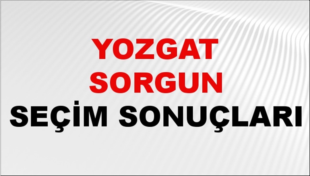 Yozgat SORGUN Seçim Sonuçları 2024 Canlı: 31 Mart 2024 Türkiye SORGUN Yerel Seçim Sonucu ve YSK Oy Sonuçları Son Dakika