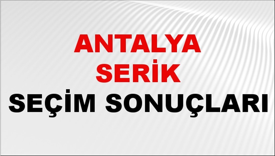 Antalya SERİK Seçim Sonuçları 2024 Canlı: 31 Mart 2024 Türkiye SERİK Yerel Seçim Sonucu ve YSK Oy Sonuçları Son Dakika