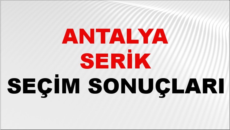 Antalya SERİK Seçim Sonuçları 2024 Canlı: 31 Mart 2024 Türkiye SERİK Yerel Seçim Sonucu ve YSK Oy Sonuçları Son Dakika