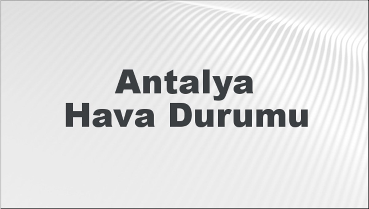 Antalya Hava Durumu 24 Şubat 2024