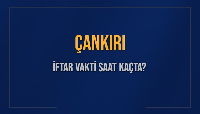 ÇANKIRI İFTAR VAKTİ SAAT KAÇTA OKUNUYOR? ÇANKIRI İçin İftar Saatleri Ne Kadar Kaldı? ÇANKIRI İftar Vakitleri Kaç Dakika Var? Diyanet 14 Mart 2025 ÇANKIRI Akşam Ezanı Bugün Ne Zaman Okunacak?