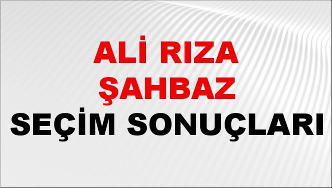 Ali Rıza Şahbaz Seçim Sonuçları 2024 Canlı: 31 Mart 2024 Türkiye Ali Rıza Şahbaz Yerel Seçim Sonucu ve İlçe İlçe YSK Oy Sonuçları Son Dakika