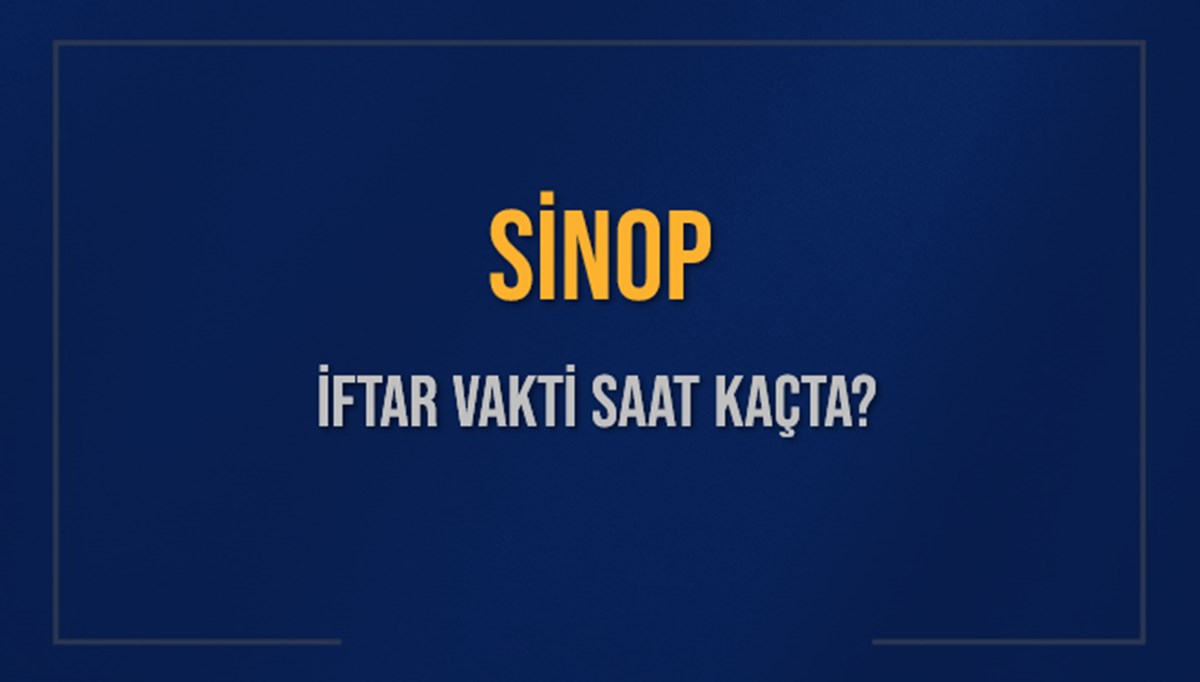 SİNOP İFTAR VAKTİ SAAT KAÇTA OKUNUYOR? SİNOP İçin İftar Saatleri Ne Kadar Kaldı? SİNOP İftar Vakitleri Kaç Dakika Var? Diyanet 15 Mart 2025 SİNOP Akşam Ezanı Bugün Ne Zaman Okunacak? SİNOP İFTAR VAKTİ SAAT KAÇTA OKUNUYOR? SİNOP İçin İftar Saatleri Ne Kadar Kaldı? SİNOP İftar Vakitleri Kaç Dakika Var? Diyanet 15 Mart 2025 SİNOP Akşam Ezanı Bugün Ne Zaman Okunacak?