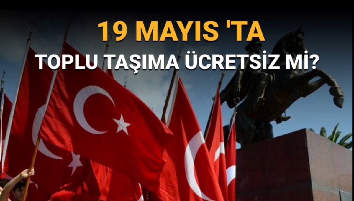 19 Mayıs’ta toplu taşıma ücretsiz mi?