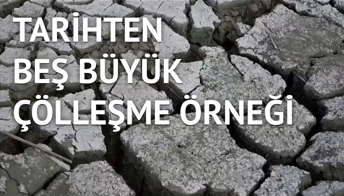 Tarihte çölleşmeye yol açan büyük felaketler