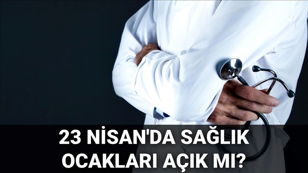 23 Nisan'da sağlık ocakları ve hastaneler açık mı, kapalı mı? 23 Nisan Çarşamba günü sağlık ocakları ve hastaneler çalışıyor mu? 72