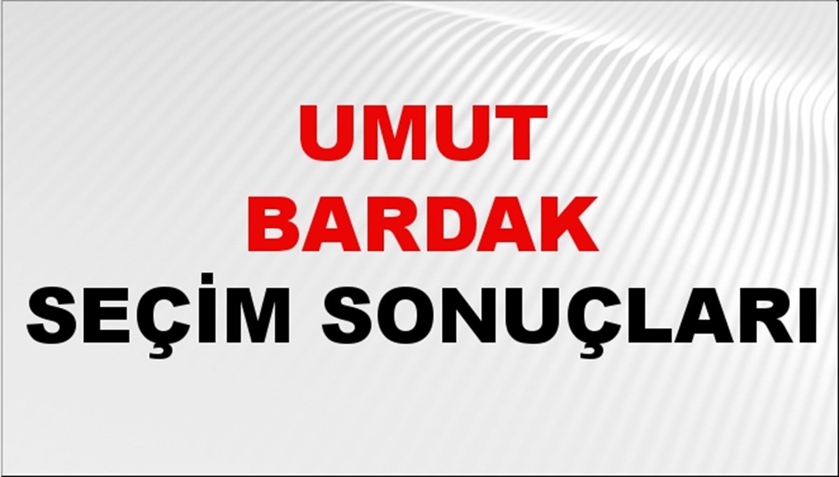 Umut Bardak Seçim Sonuçları 2024 Canlı: 31 Mart 2024 Türkiye Umut Bardak Yerel Seçim Sonucu ve İlçe İlçe YSK Oy Sonuçları Son Dakika