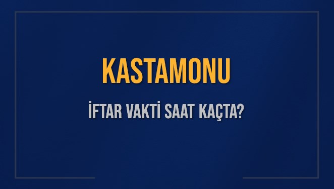 KASTAMONU İFTAR VAKTİ SAAT KAÇTA OKUNUYOR? KASTAMONU İçin İftar Saatleri Ne Kadar Kaldı? KASTAMONU İftar Vakitleri Kaç Dakika Var? Diyanet 16 Mart 2025 KASTAMONU Akşam Ezanı Bugün Ne Zaman Okunacak?