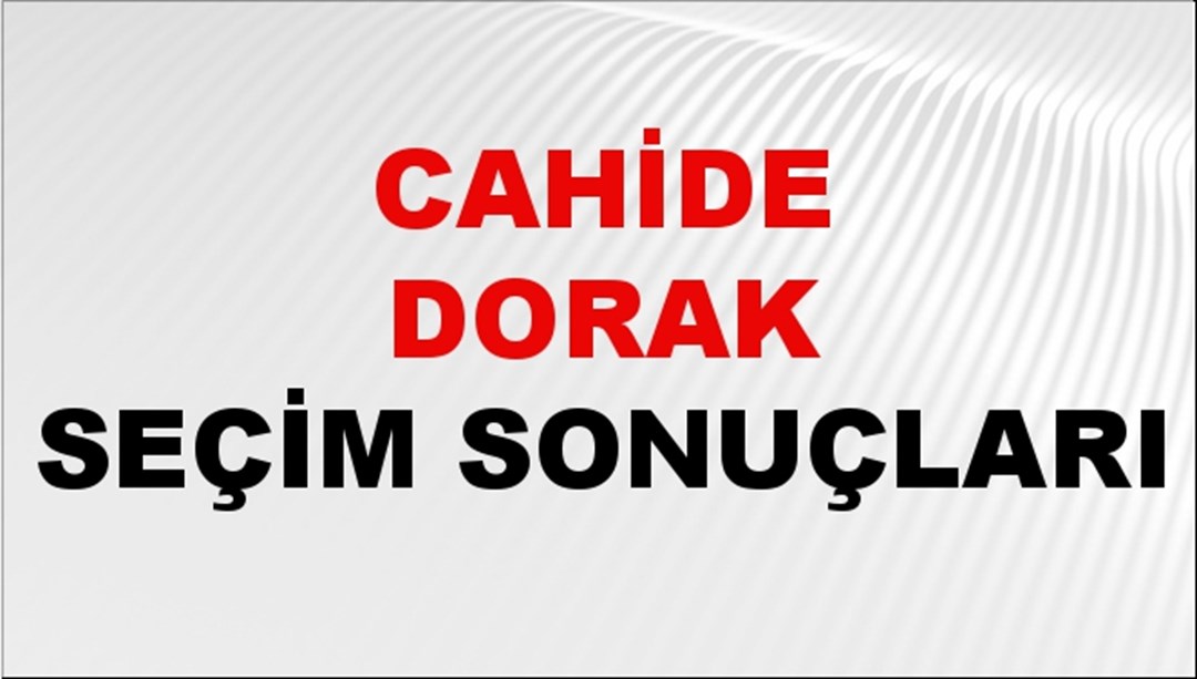 Cahide Dorak Seçim Sonuçları 2024 Canlı: 31 Mart 2024 Türkiye Cahide Dorak Yerel Seçim Sonucu ve İlçe İlçe YSK Oy Sonuçları Son Dakika