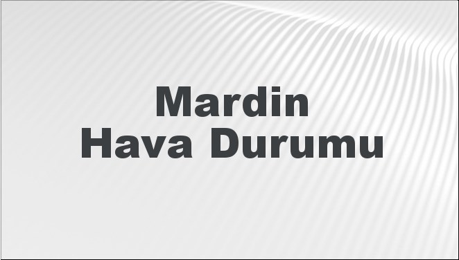 Mardin Hava Durumu 13 Ekim 2024