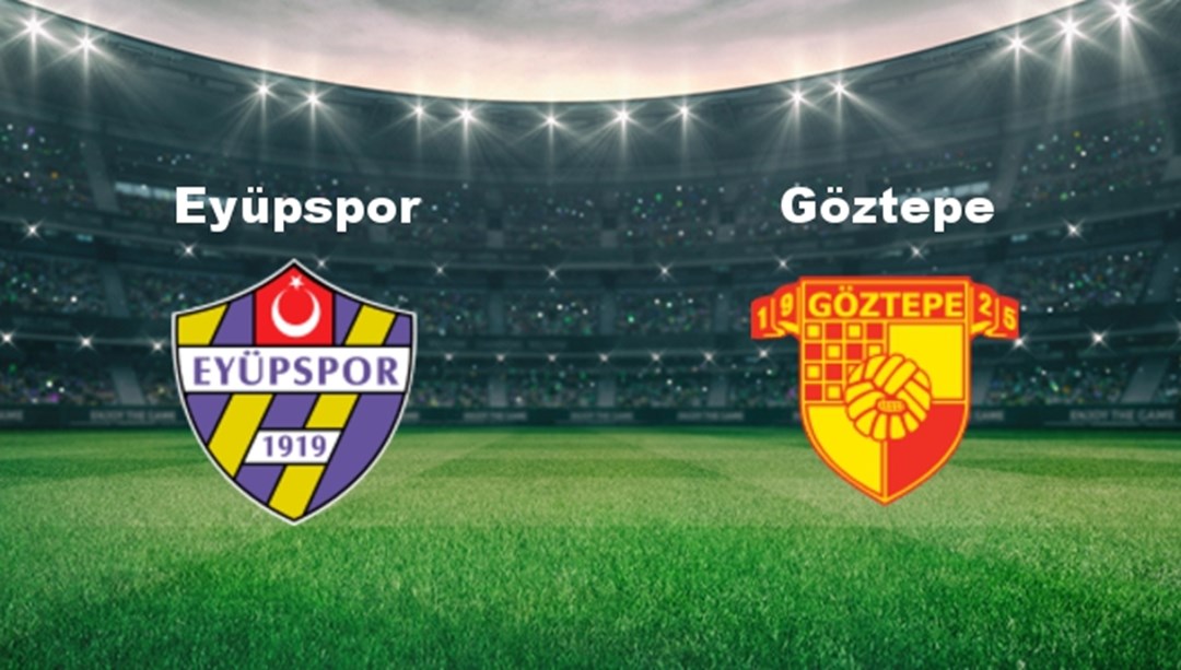 Eyüpspor - Göztepe Maçı Ne Zaman? Eyüpspor - Göztepe Hangi Kanalda?