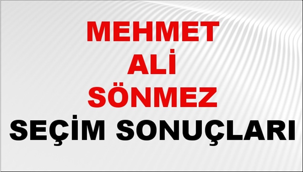 Mehmet Ali Sönmez Seçim Sonuçları 2024 Canlı: 31 Mart 2024 Türkiye Mehmet Ali Sönmez Yerel Seçim Sonucu ve İlçe İlçe YSK Oy Sonuçları Son Dakika - 1
