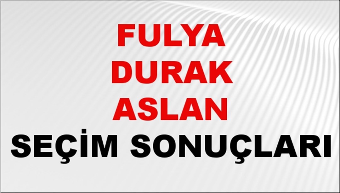 Fulya Durak Aslan Seçim Sonuçları 2024 Canlı: 31 Mart 2024 Türkiye Fulya Durak Aslan Yerel Seçim Sonucu ve İlçe İlçe YSK Oy Sonuçları Son Dakika