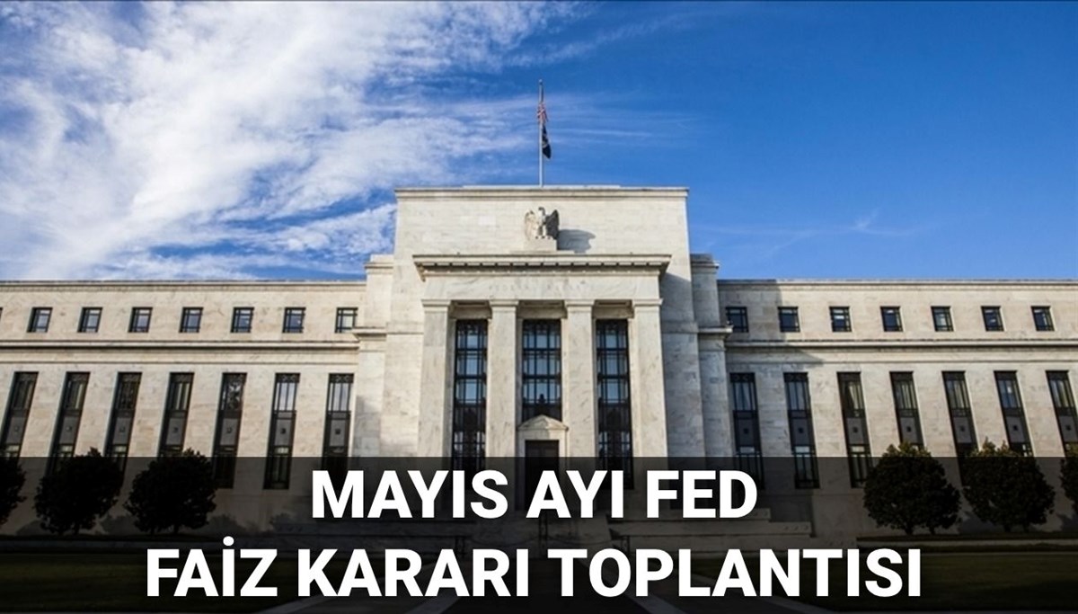 FED faiz kararı ne zaman açıklanacak? FED mayıs ayında faizi indirir mi? (2025 FED mayıs ayı PPK faiz kararı)
