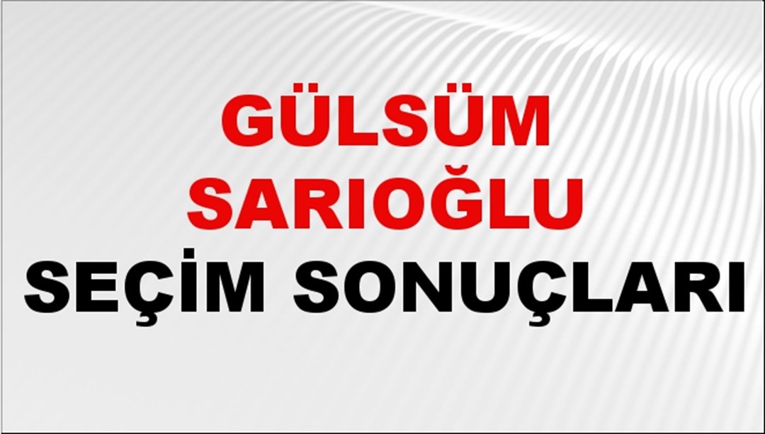 Gülsüm Sarıoğlu Seçim Sonuçları 2024 Canlı: 31 Mart 2024 Türkiye Gülsüm Sarıoğlu Yerel Seçim Sonucu ve İlçe İlçe YSK Oy Sonuçları Son Dakika