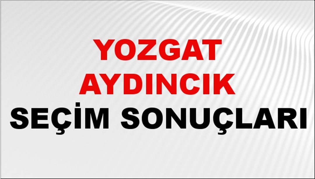 Yozgat AYDINCIK Seçim Sonuçları 2024 Canlı: 31 Mart 2024 Türkiye AYDINCIK Yerel Seçim Sonucu ve YSK Oy Sonuçları Son Dakika