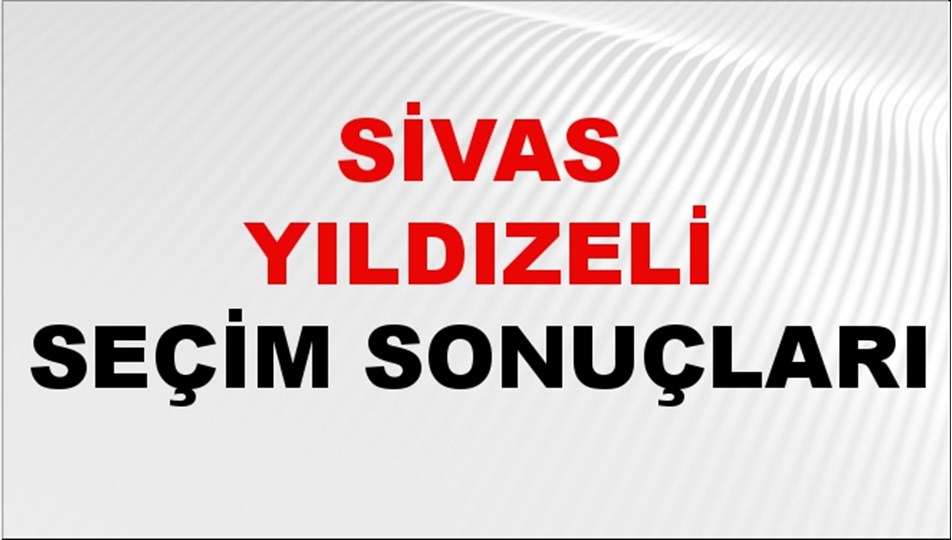 Sivas YILDIZELİ Seçim Sonuçları 2024 Canlı: 31 Mart 2024 Türkiye YILDIZELİ Yerel Seçim Sonucu ve YSK Oy Sonuçları Son Dakika