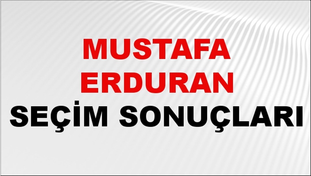 Mustafa Erduran Seçim Sonuçları 2024 Canlı: 31 Mart 2024 Türkiye Mustafa Erduran Yerel Seçim Sonucu ve İlçe İlçe YSK Oy Sonuçları Son Dakika
