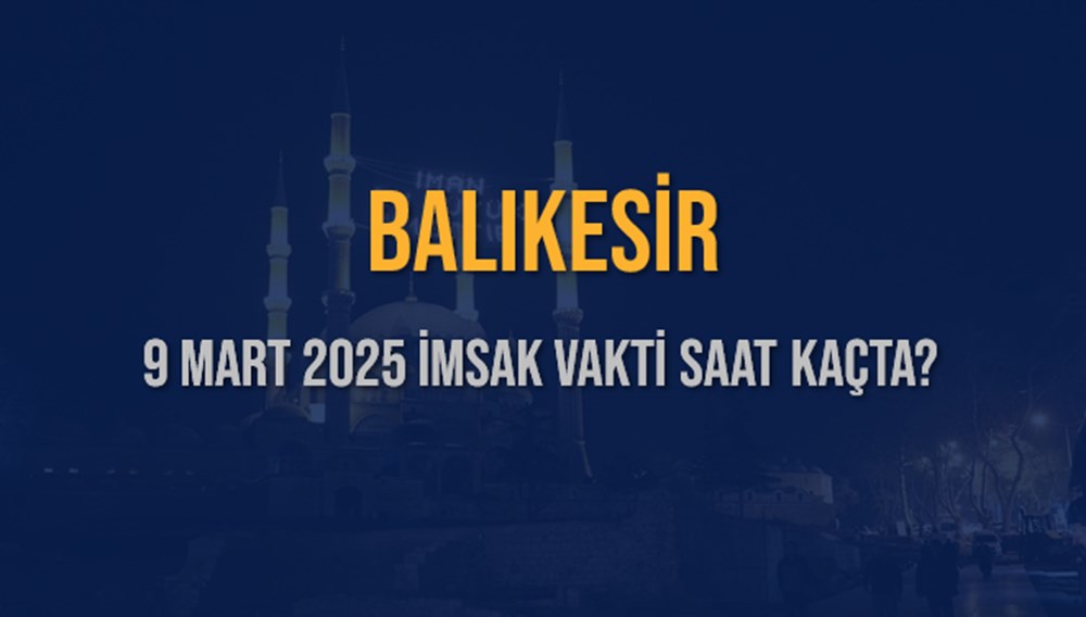 Balıkesir'de 9 Mart 2025 Sahur Vakti: İmsak Vaktine Ne Kadar Kaldı? 75 5zJN4A3I Eq5225Op07aqg