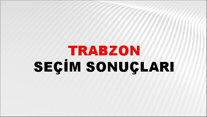 Trabzon Seçim Sonuçlarında Anlık Veriler - 28 Mayıs 2023 Türkiye Cumhurbaşkanlığı Trabzon Seçim Sonucu ve Oy Sonuçları